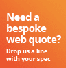 Need a bespoke web quote? Drop us a line