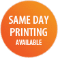 SAME DAY PRINTING AVAILABLE